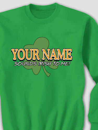 Sounds Irish to Me : Printed Sweatshirts