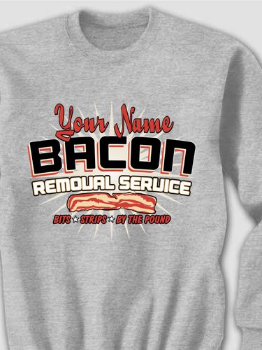 Bacon Removal Service : Printed Sweatshirts