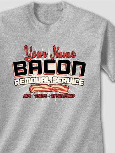 Bacon Removal Service : Printed T-Shirts