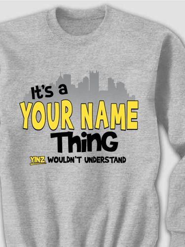 Pittsburgh Thing : Printed Sweatshirts