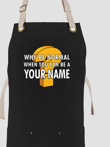Why Be Normal : Printed Canvas Work Aprons