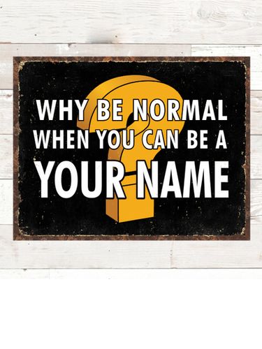 Why Be Normal : Tin Signs