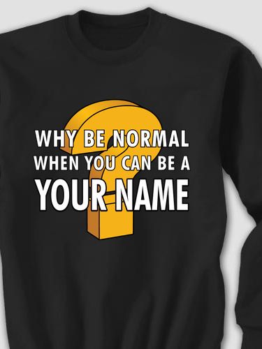 Why Be Normal : Printed Sweatshirts