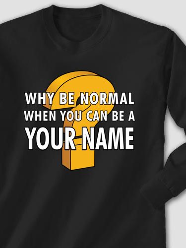 Why Be Normal : Printed Long Sleeves