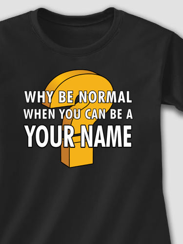 Why Be Normal : Printed T-Shirts