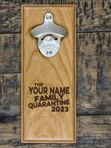 Family Quarantine : Bottle Openers - Engraved