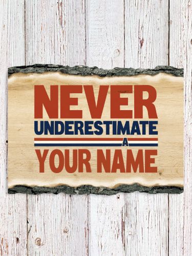 Never Underestimate : Faux Sliced Log Plaque