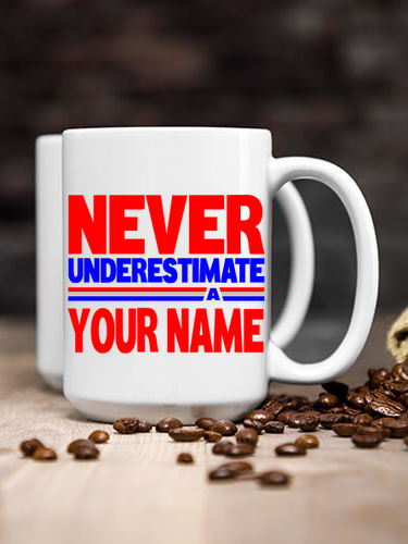 Never Underestimate : Ceramic Coffee Mugs