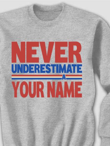 Never Underestimate : Printed Sweatshirts