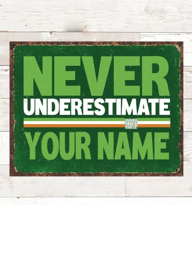 Never Underestimate Irish : Tin Signs