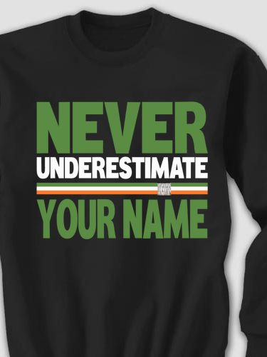 Never Underestimate Irish : Printed Sweatshirts