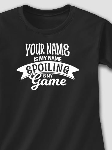 Spoiling Is My Game : Printed T-Shirts